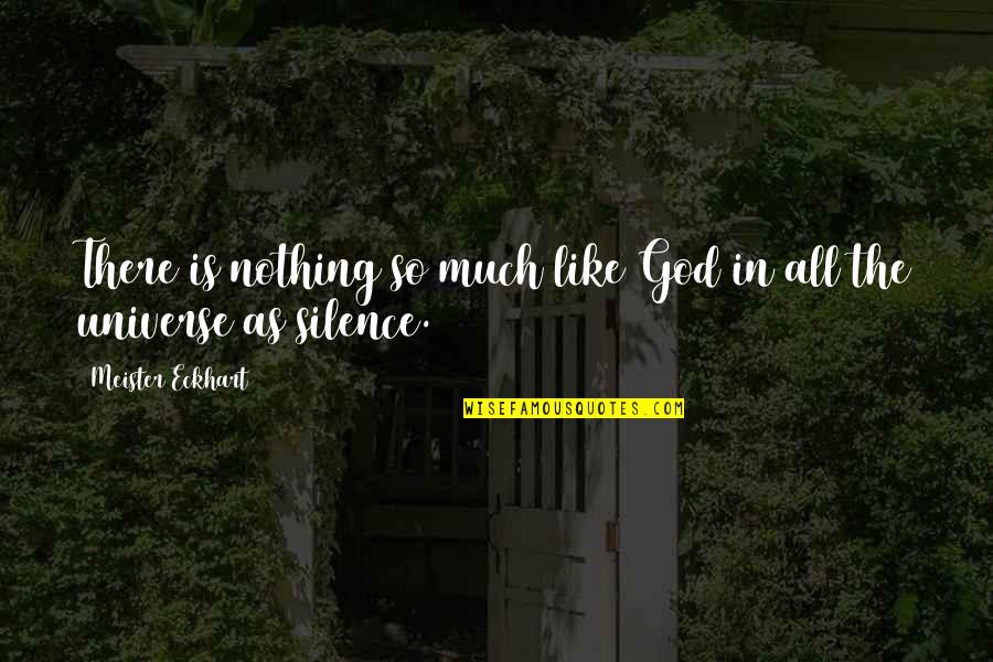 Universe Spiritual Quotes By Meister Eckhart: There is nothing so much like God in
