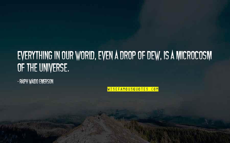 Universe Spiritual Quotes By Ralph Waldo Emerson: Everything in our world, even a drop of