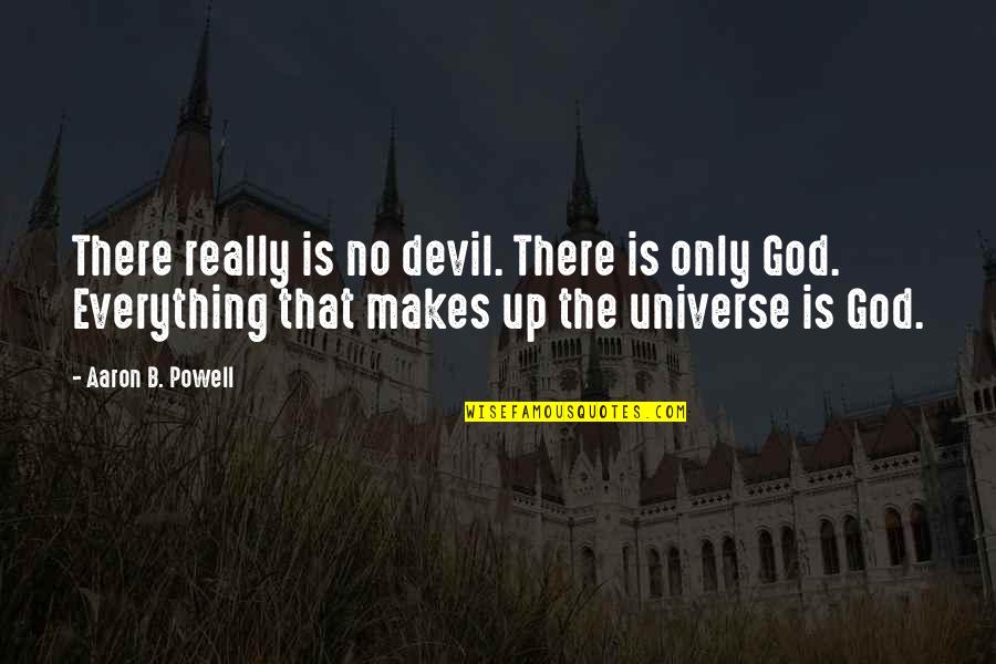 Universe Spirituality Quotes By Aaron B. Powell: There really is no devil. There is only Universe Spirituality Quotes By Aaron B. Powell: There really is no devil. There is only