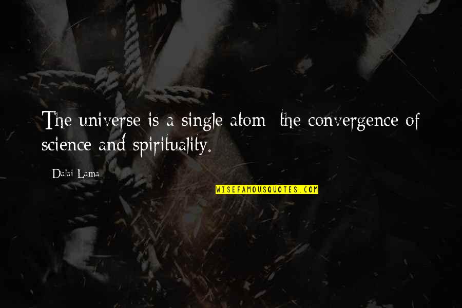 Universe Spirituality Quotes By Dalai Lama: The universe is a single atom: the convergence