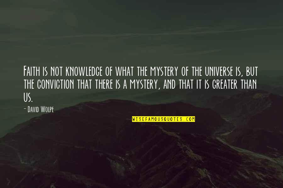 Universe Spirituality Quotes By David Wolpe: Faith is not knowledge of what the mystery Universe Spirituality Quotes By David Wolpe: Faith is not knowledge of what the mystery