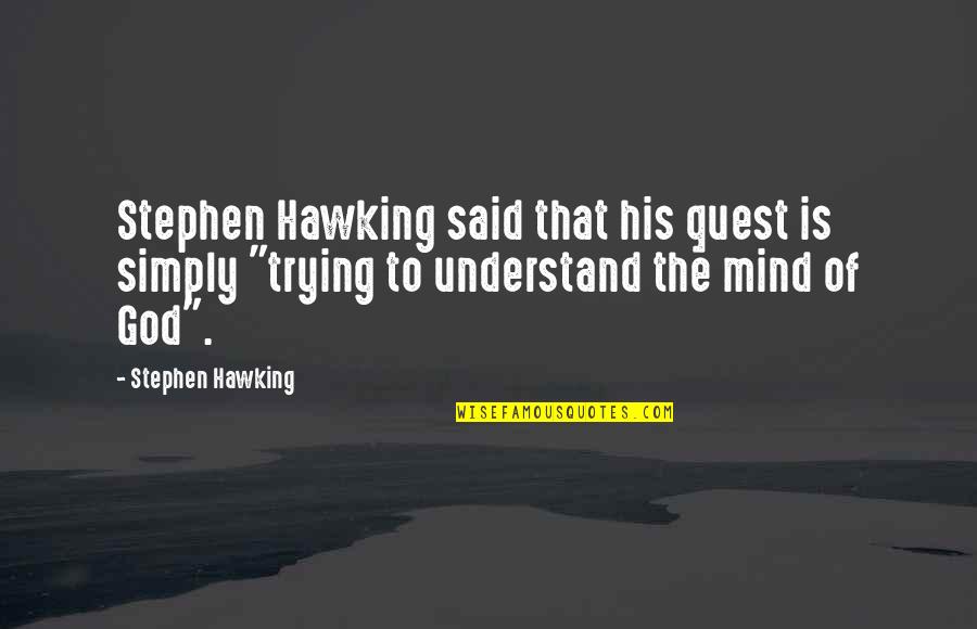 Universe Spirituality Quotes By Stephen Hawking: Stephen Hawking said that his quest is simply Universe Spirituality Quotes By Stephen Hawking: Stephen Hawking said that his quest is simply