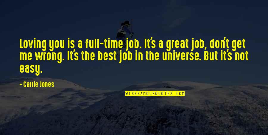Universe The Best Quotes By Carrie Jones: Loving you is a full-time job. It's a