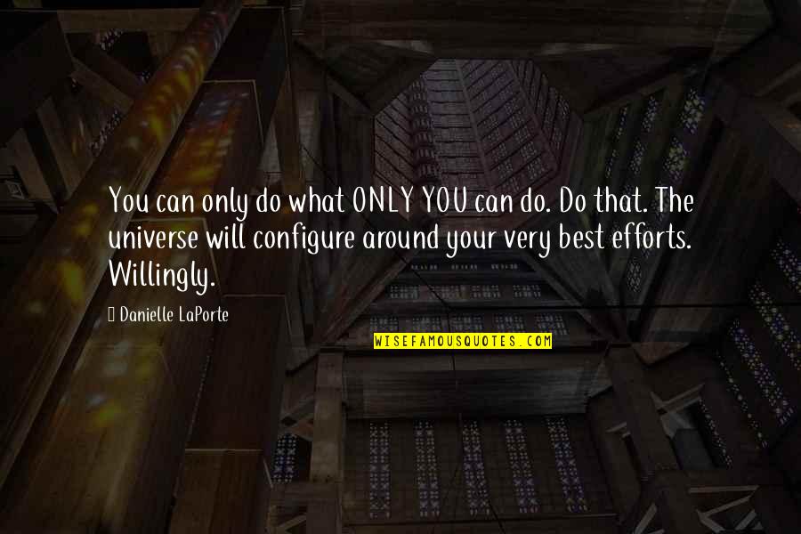 Universe The Best Quotes By Danielle LaPorte: You can only do what ONLY YOU can