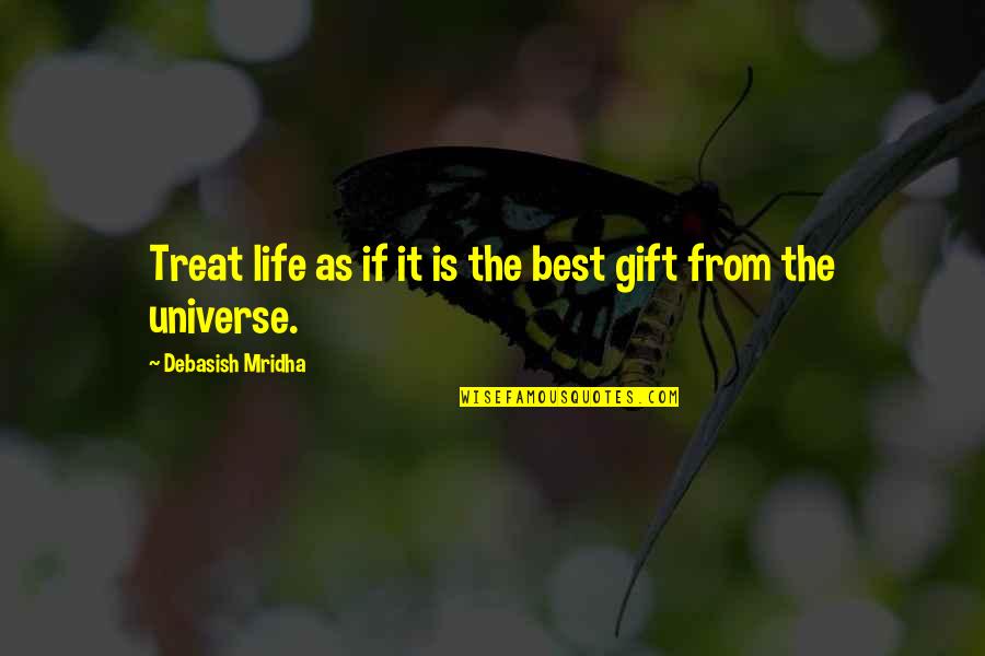 Universe The Best Quotes By Debasish Mridha: Treat life as if it is the best
