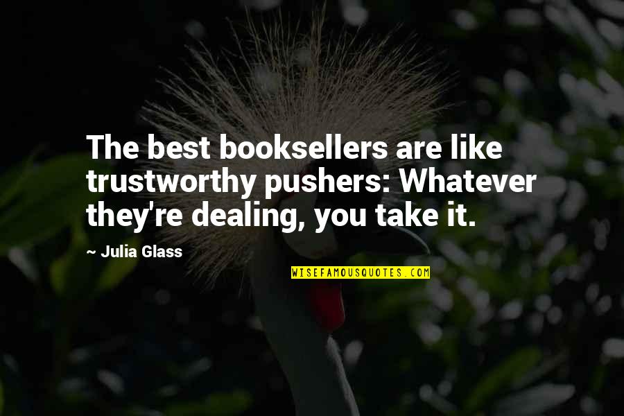 Universe Tim And Eric Quotes By Julia Glass: The best booksellers are like trustworthy pushers: Whatever