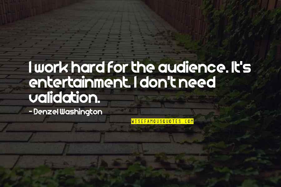 Universe Tumblr Quotes By Denzel Washington: I work hard for the audience. It's entertainment.