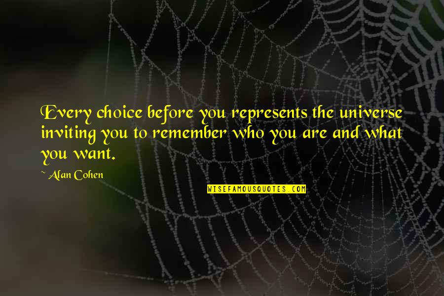 Universe Who Quotes By Alan Cohen: Every choice before you represents the universe inviting Universe Who Quotes By Alan Cohen: Every choice before you represents the universe inviting