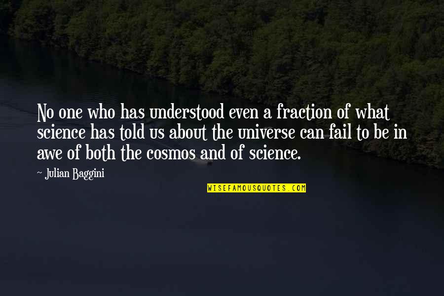 Universe Who Quotes By Julian Baggini: No one who has understood even a fraction Universe Who Quotes By Julian Baggini: No one who has understood even a fraction
