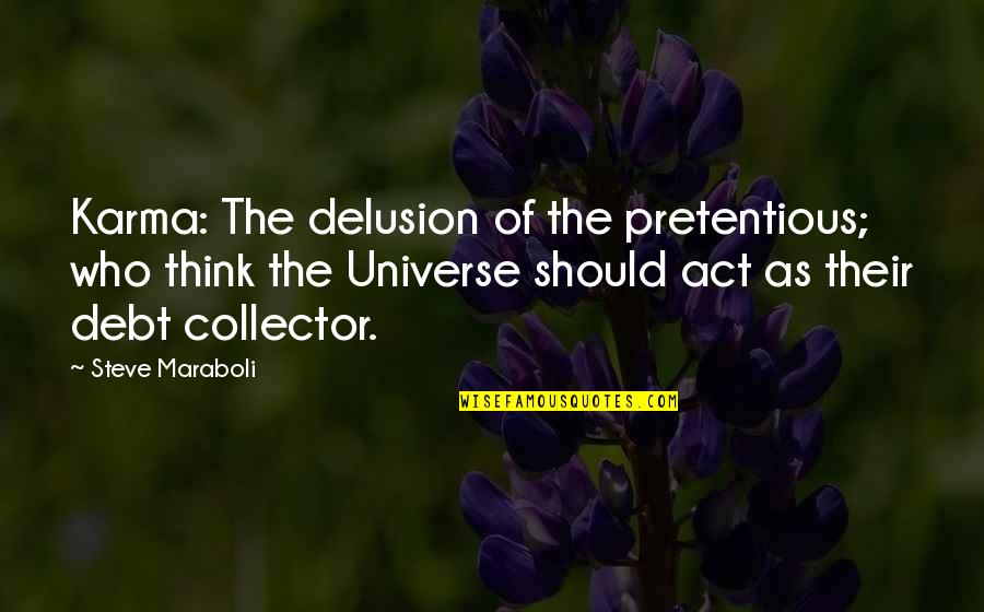 Universe Who Quotes By Steve Maraboli: Karma: The delusion of the pretentious; who think Universe Who Quotes By Steve Maraboli: Karma: The delusion of the pretentious; who think