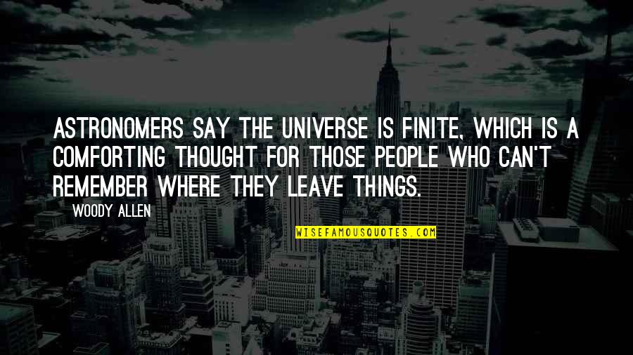 Universe Who Quotes By Woody Allen: Astronomers say the universe is finite, which is Universe Who Quotes By Woody Allen: Astronomers say the universe is finite, which is