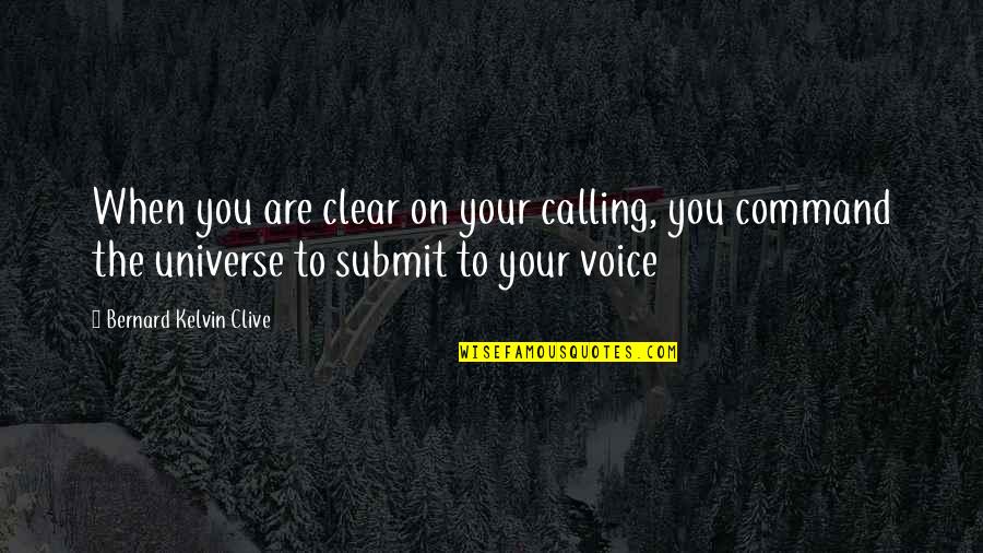 Universe Within You Quotes By Bernard Kelvin Clive: When you are clear on your calling, you