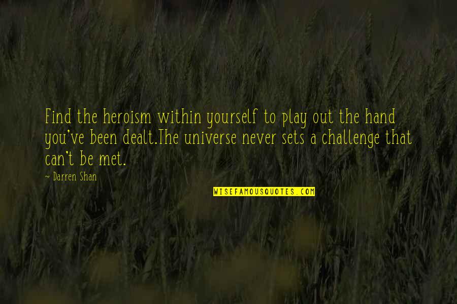 Universe Within You Quotes By Darren Shan: Find the heroism within yourself to play out