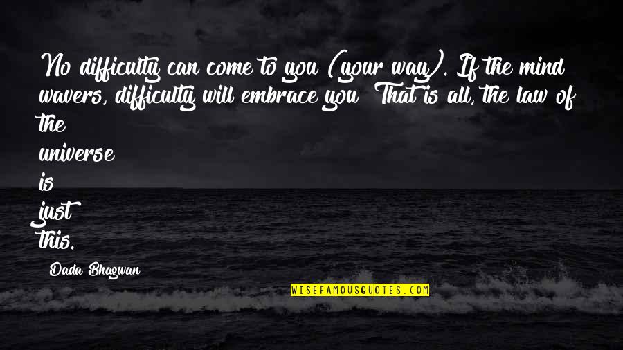 Universe You Quotes By Dada Bhagwan: No difficulty can come to you (your way).