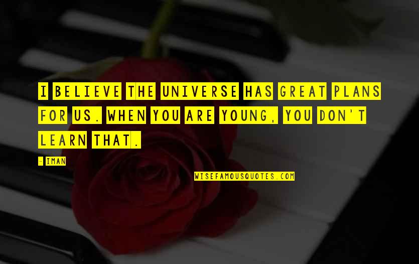 Universe You Quotes By Iman: I believe the universe has great plans for