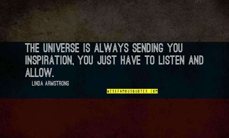 Universe You Quotes By Linda Armstrong: The universe is always sending you inspiration, you