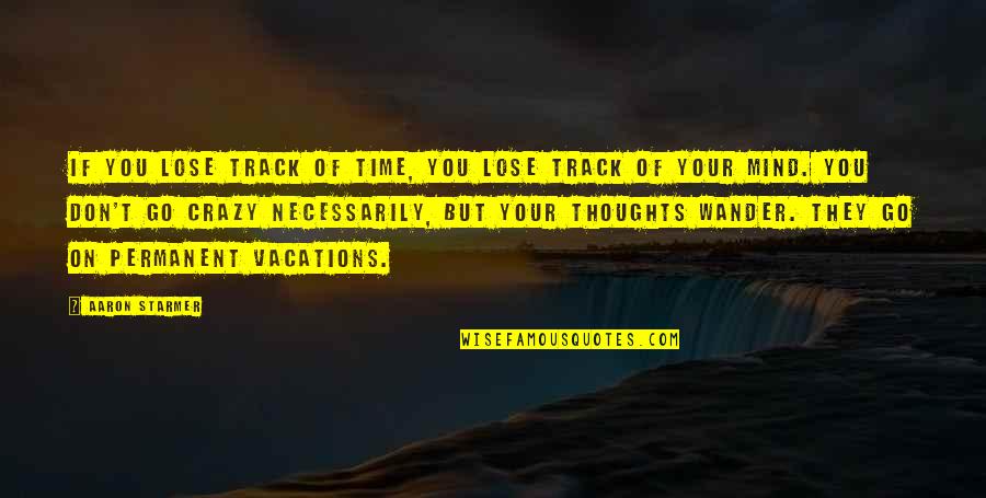 Universelle Aragne Quotes By Aaron Starmer: If you lose track of time, you lose
