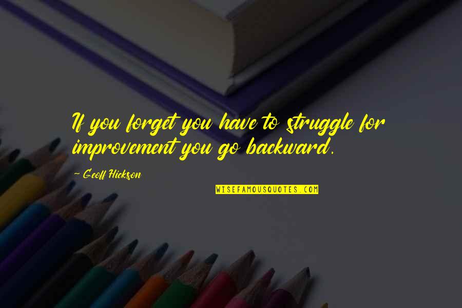 Universidad Quotes By Geoff Hickson: If you forget you have to struggle for