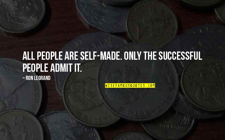 Universidade Quotes By Ron LeGrand: All people are self-made. Only the successful people