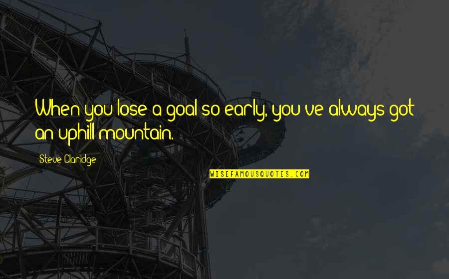 Universidade Quotes By Steve Claridge: When you lose a goal so early, you've