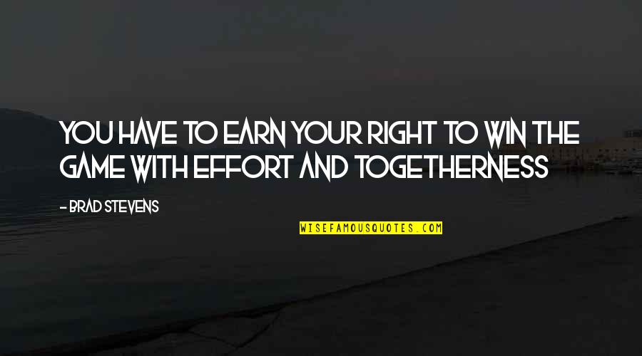 Universidades En Quotes By Brad Stevens: You have to earn your right to win