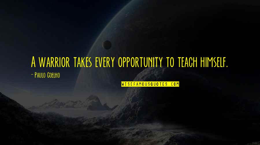 Universidades En Quotes By Paulo Coelho: A warrior takes every opportunity to teach himself. Universidades En Quotes By Paulo Coelho: A warrior takes every opportunity to teach himself.