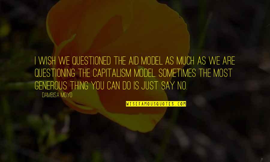 Universitaire Vaudois Quotes By Dambisa Moyo: I wish we questioned the aid model as Universitaire Vaudois Quotes By Dambisa Moyo: I wish we questioned the aid model as
