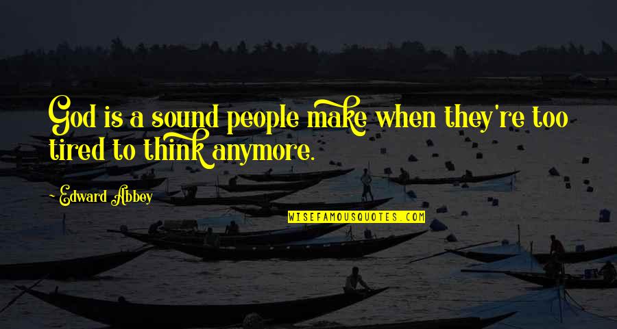 Universitaire Vaudois Quotes By Edward Abbey: God is a sound people make when they're