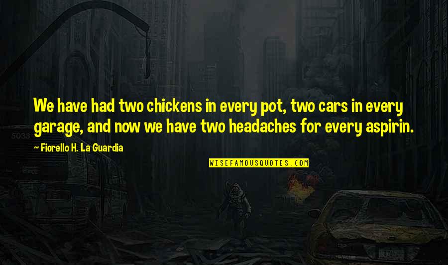 Universitaire Vaudois Quotes By Fiorello H. La Guardia: We have had two chickens in every pot, Universitaire Vaudois Quotes By Fiorello H. La Guardia: We have had two chickens in every pot,