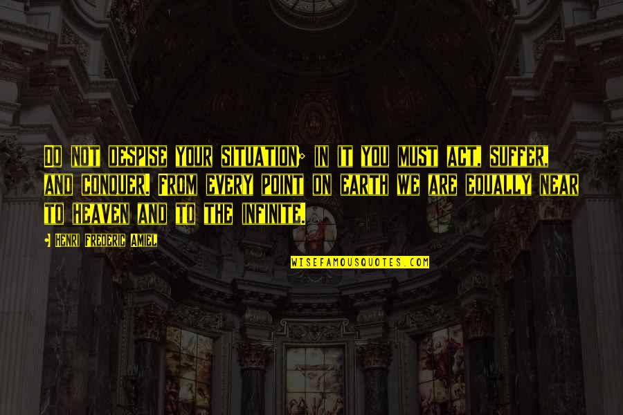 Universitaire Vaudois Quotes By Henri Frederic Amiel: Do not despise your situation; in it you Universitaire Vaudois Quotes By Henri Frederic Amiel: Do not despise your situation; in it you