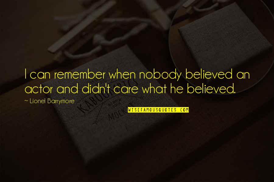 Universitarias Muestran Quotes By Lionel Barrymore: I can remember when nobody believed an actor