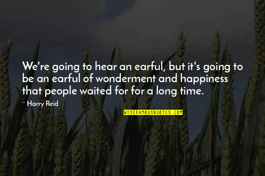 Universitario Vs Cristal Quotes By Harry Reid: We're going to hear an earful, but it's