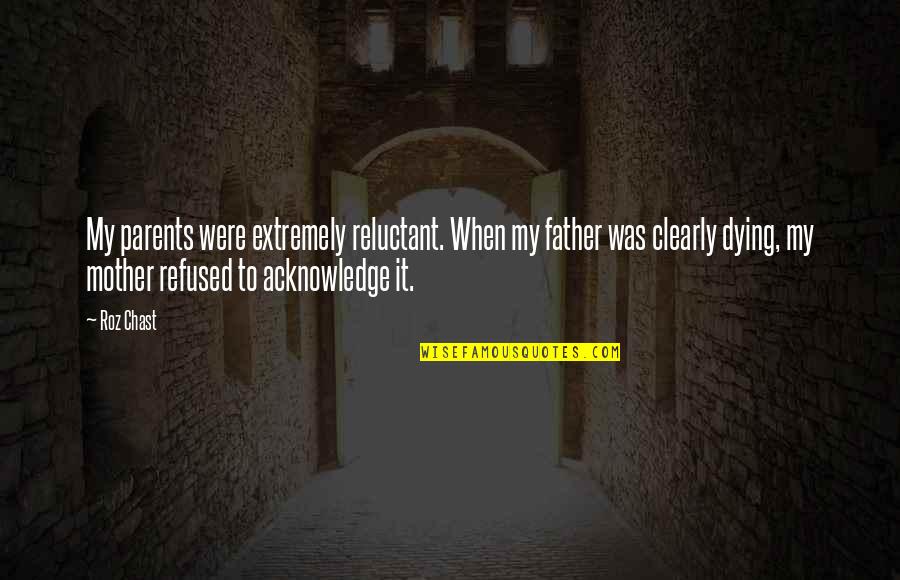 Universitario Vs Cristal Quotes By Roz Chast: My parents were extremely reluctant. When my father