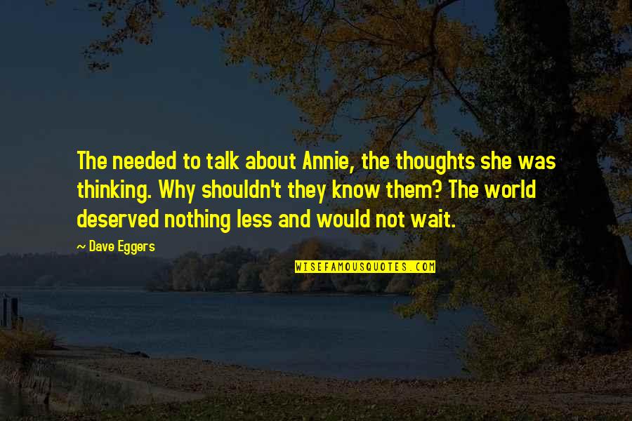 Universitarios Cogelones Quotes By Dave Eggers: The needed to talk about Annie, the thoughts Universitarios Cogelones Quotes By Dave Eggers: The needed to talk about Annie, the thoughts