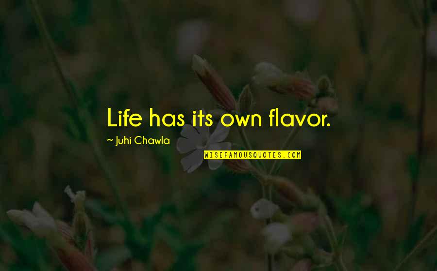 Universitarios Cogelones Quotes By Juhi Chawla: Life has its own flavor. Universitarios Cogelones Quotes By Juhi Chawla: Life has its own flavor.