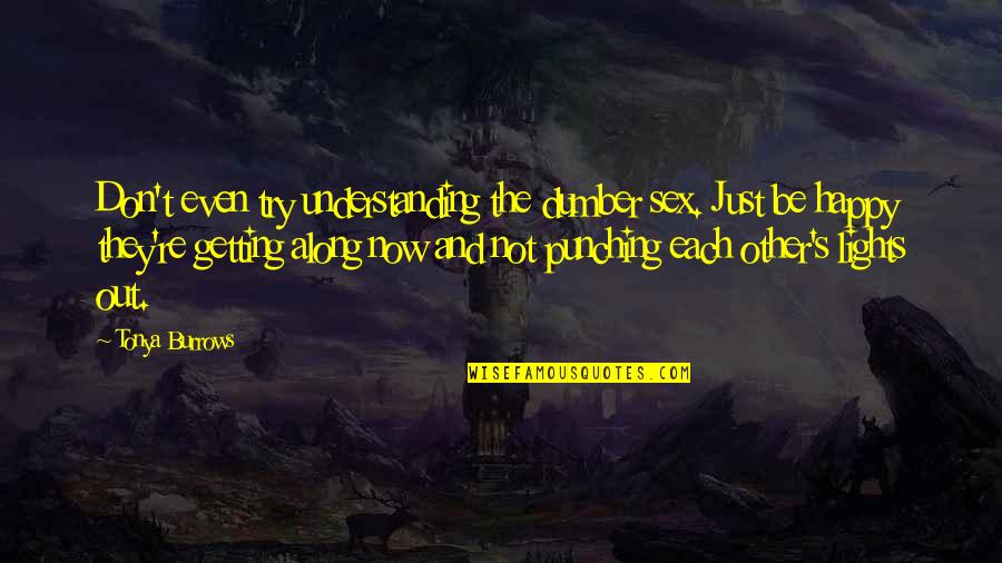 Universitas Quotes By Tonya Burrows: Don't even try understanding the dumber sex. Just Universitas Quotes By Tonya Burrows: Don't even try understanding the dumber sex. Just