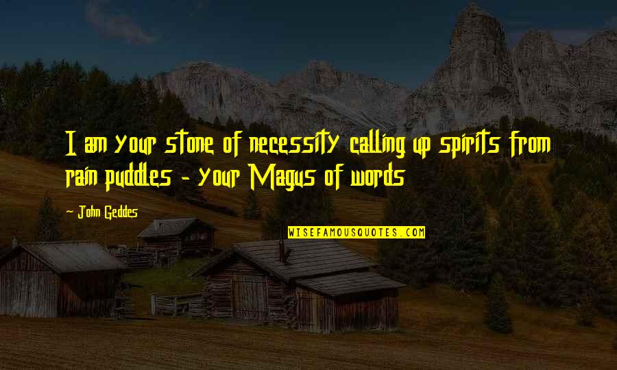 Universitat Quotes By John Geddes: I am your stone of necessity calling up