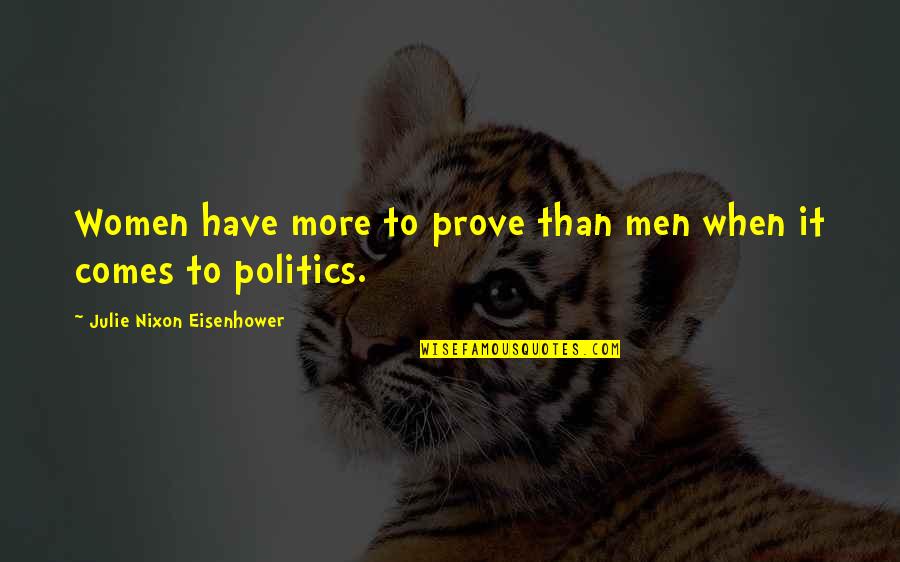 Universitat Quotes By Julie Nixon Eisenhower: Women have more to prove than men when