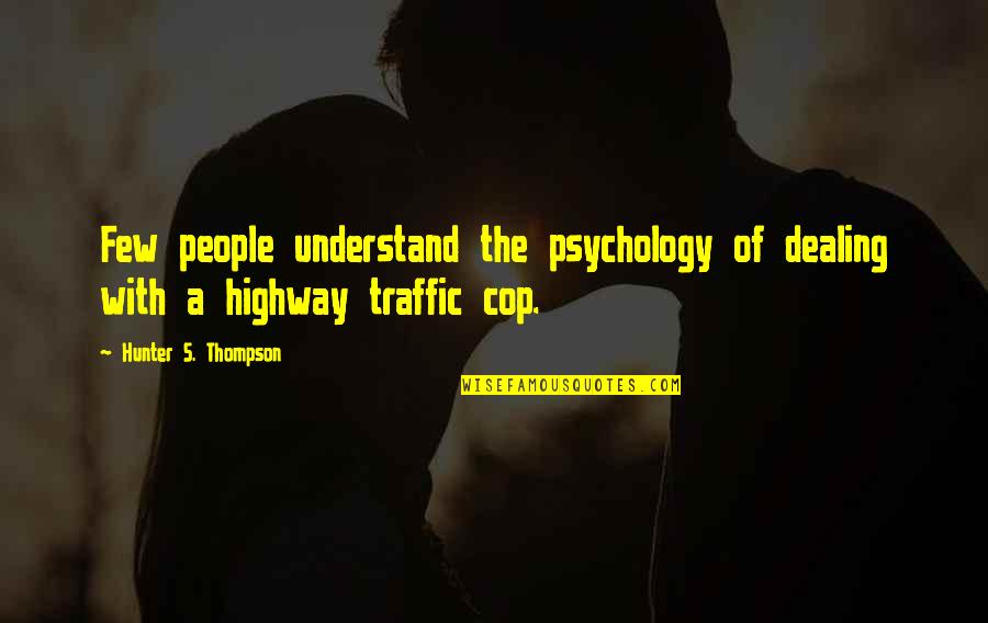 Universities In California Quotes By Hunter S. Thompson: Few people understand the psychology of dealing with Universities In California Quotes By Hunter S. Thompson: Few people understand the psychology of dealing with
