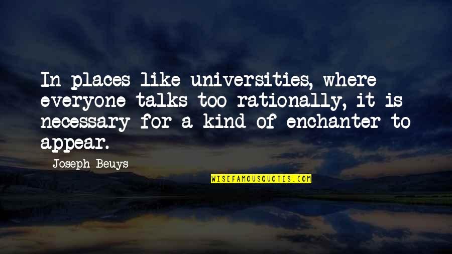 Universities Quotes By Joseph Beuys: In places like universities, where everyone talks too