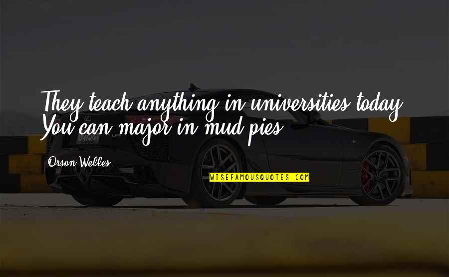 Universities Quotes By Orson Welles: They teach anything in universities today. You can