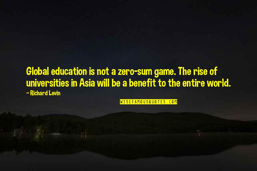 Universities Quotes By Richard Levin: Global education is not a zero-sum game. The