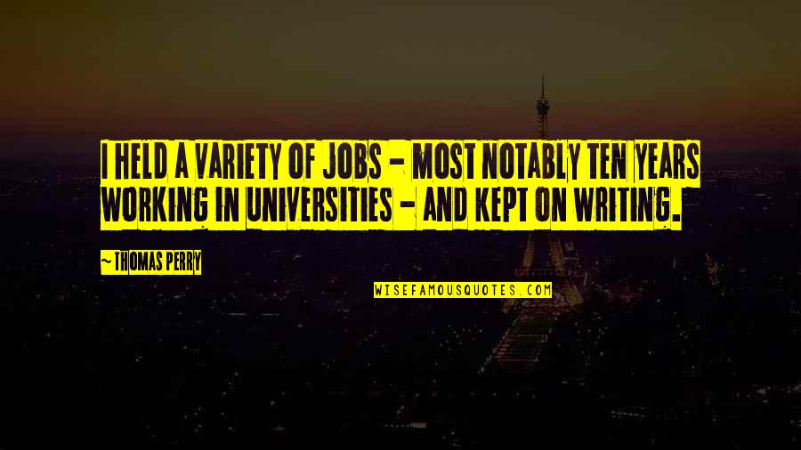 Universities Quotes By Thomas Perry: I held a variety of jobs - most