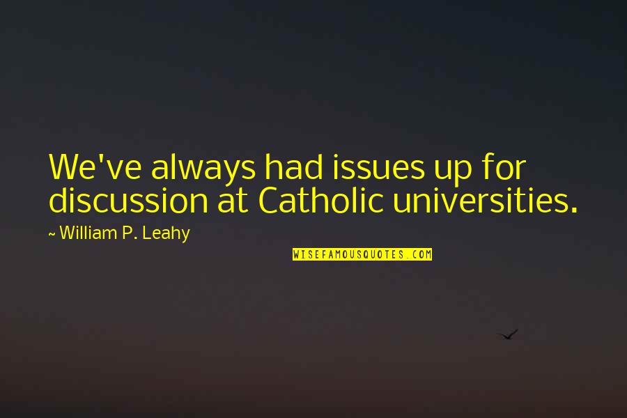 Universities Quotes By William P. Leahy: We've always had issues up for discussion at