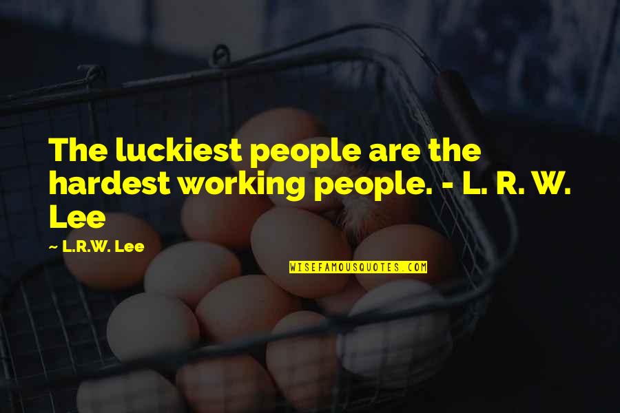 University Auto Quotes By L.R.W. Lee: The luckiest people are the hardest working people.