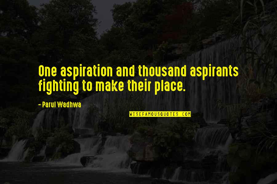 University Campus Quotes By Parul Wadhwa: One aspiration and thousand aspirants fighting to make