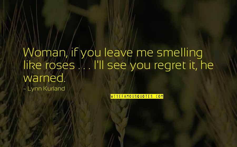 University Elections Quotes By Lynn Kurland: Woman, if you leave me smelling like roses
