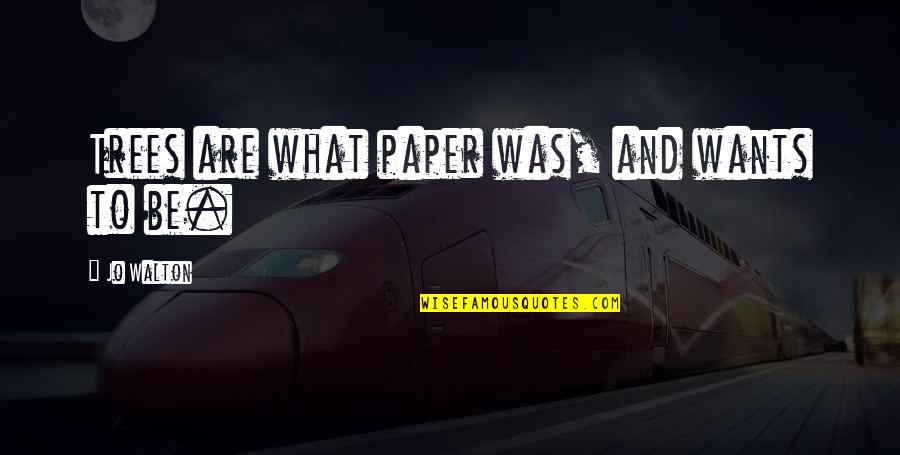 University Exams Funny Quotes By Jo Walton: Trees are what paper was, and wants to University Exams Funny Quotes By Jo Walton: Trees are what paper was, and wants to