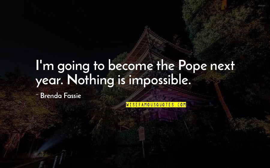 University Fees Quotes By Brenda Fassie: I'm going to become the Pope next year.