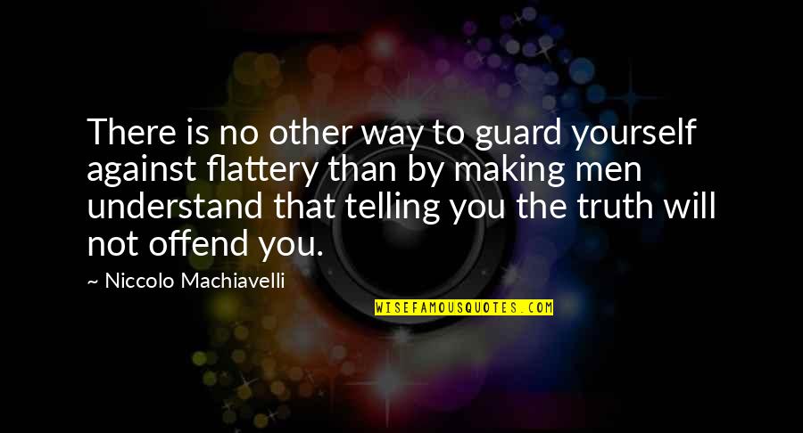 University Finished Quotes By Niccolo Machiavelli: There is no other way to guard yourself